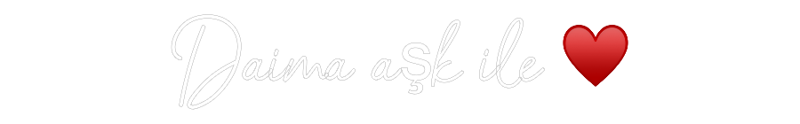 Özel Tasarım : Daima aşk ile...