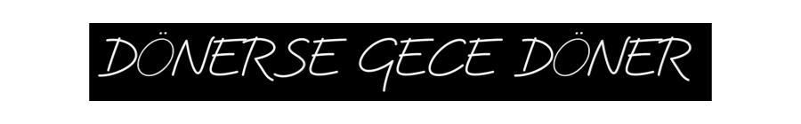 Özel Tasarım : DÖNERSE GECE ...