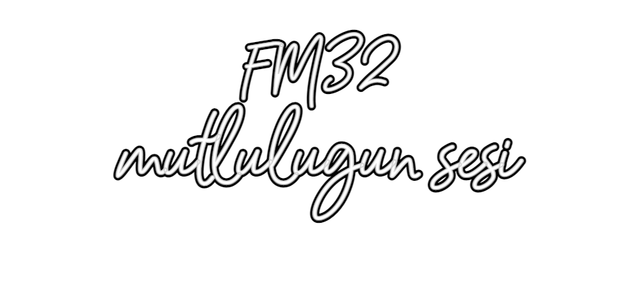 Özel Tasarım : FM32
mutlulu...