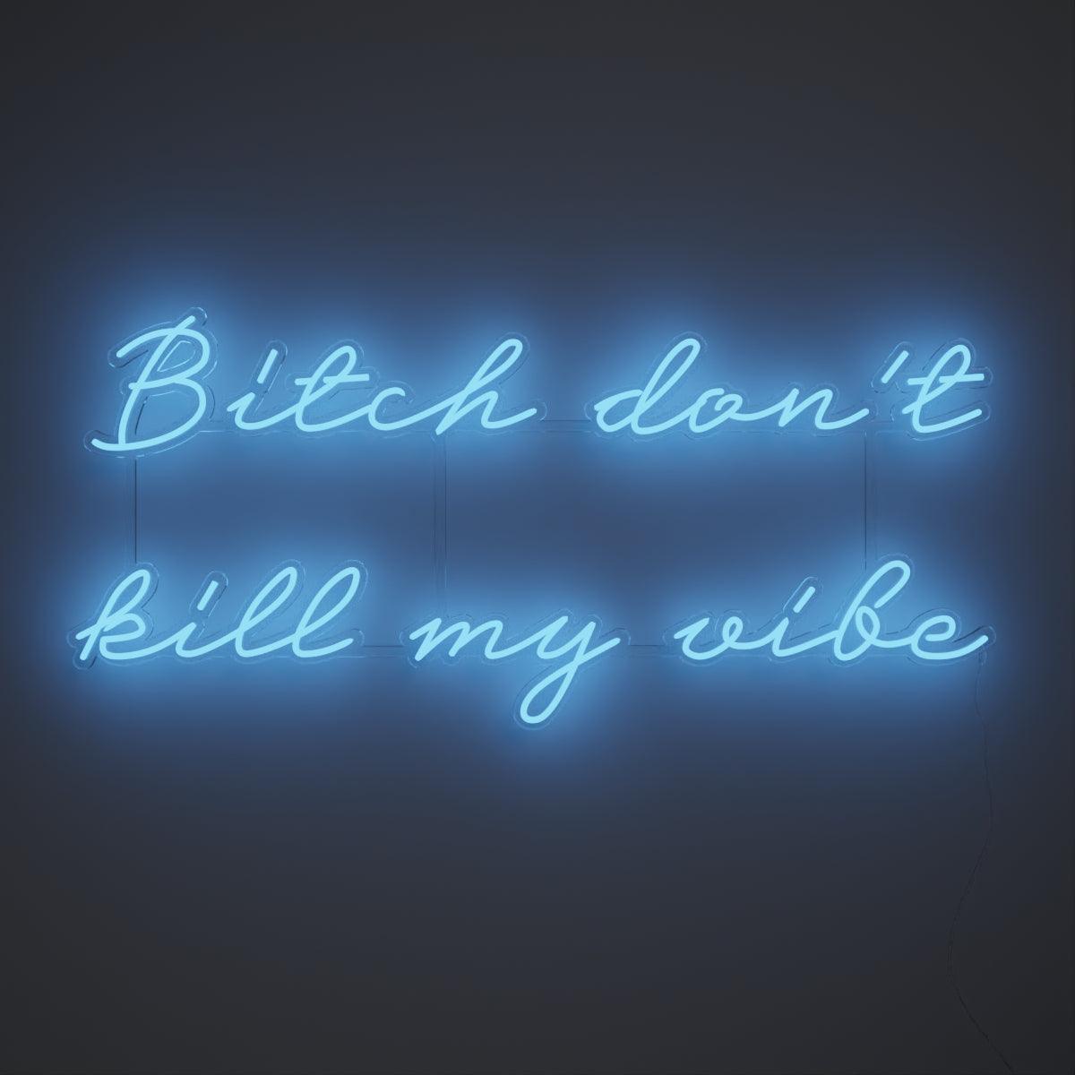 Bitch don't kill my vibe - Neon Tabela - Neonbir