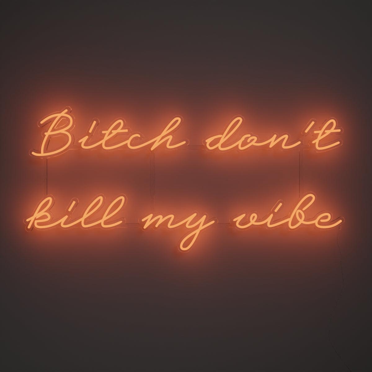 Bitch don't kill my vibe - Neon Tabela - Neonbir