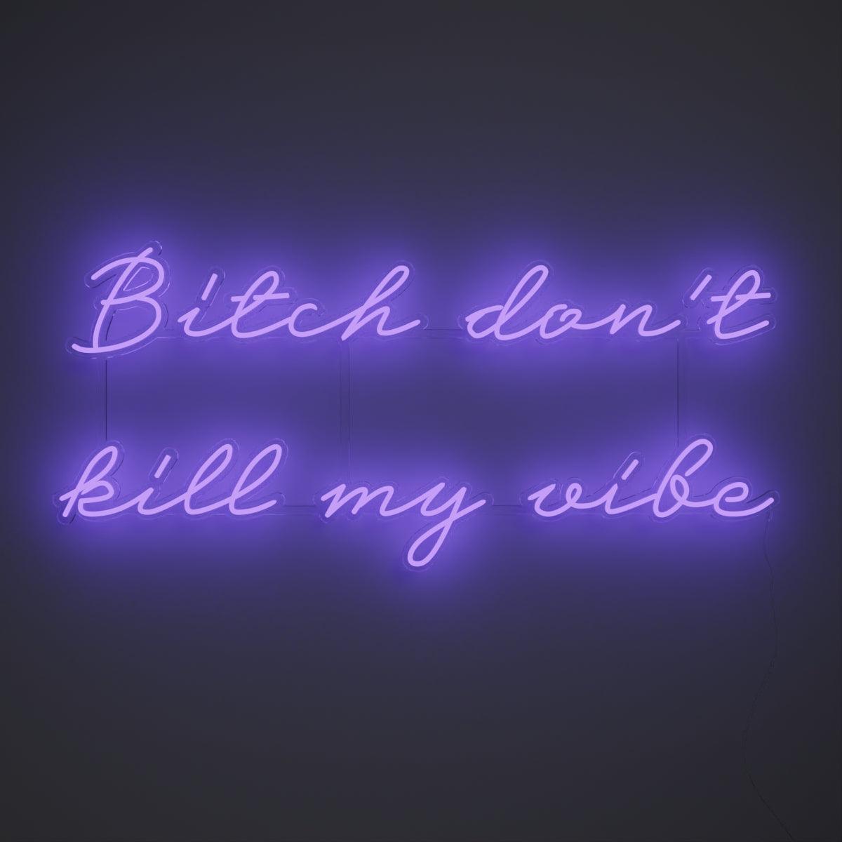 Bitch don't kill my vibe - Neon Tabela - Neonbir