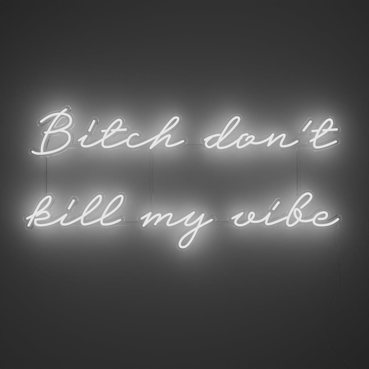 Bitch don't kill my vibe - Neon Tabela - Neonbir