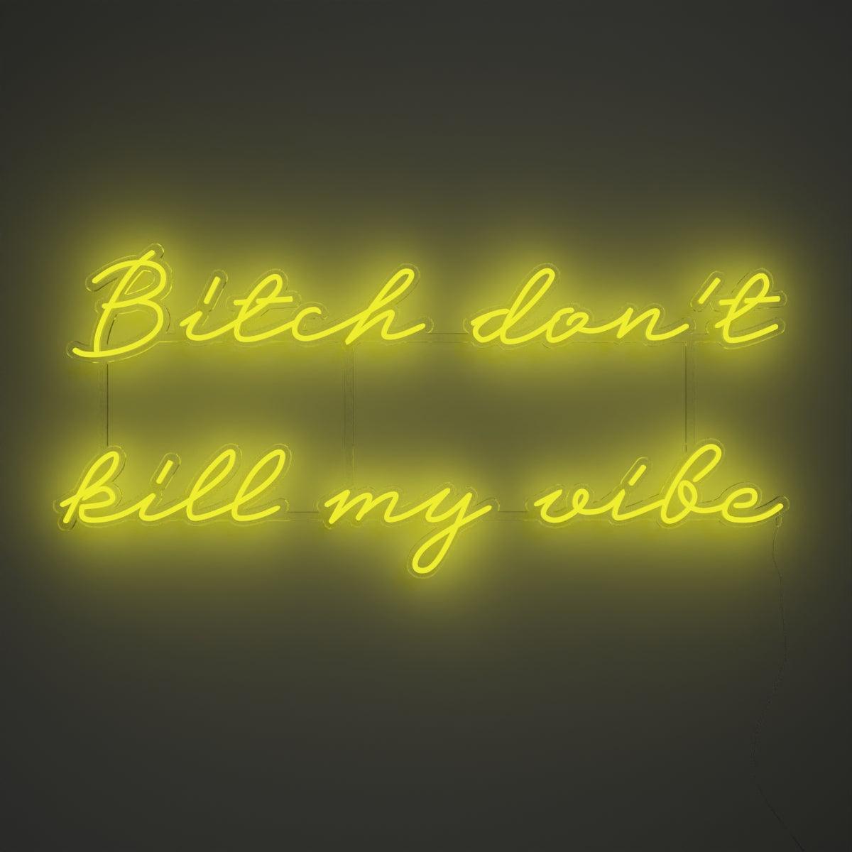Bitch don't kill my vibe - Neon Tabela - Neonbir