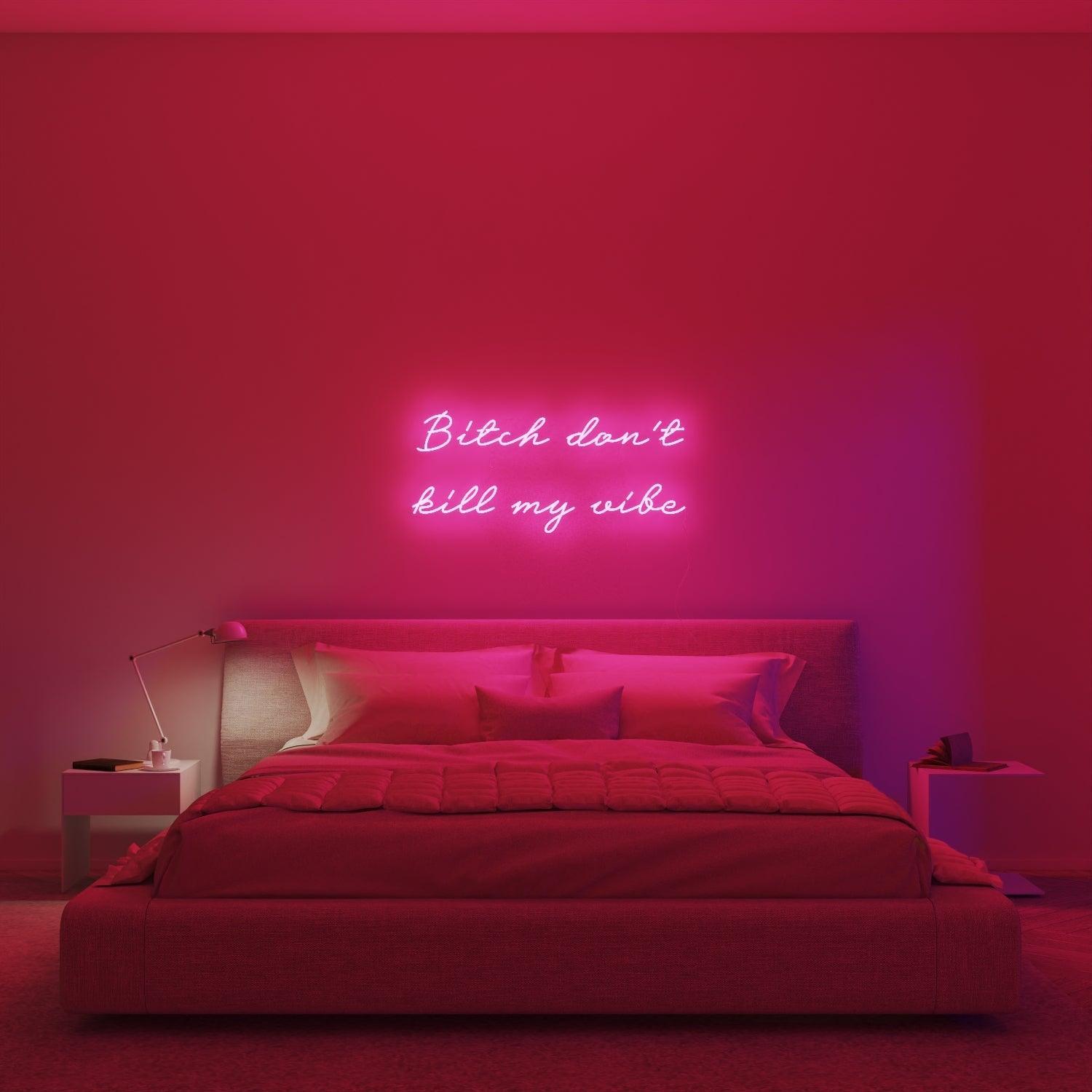Bitch don't kill my vibe - Neon Tabela - Neonbir
