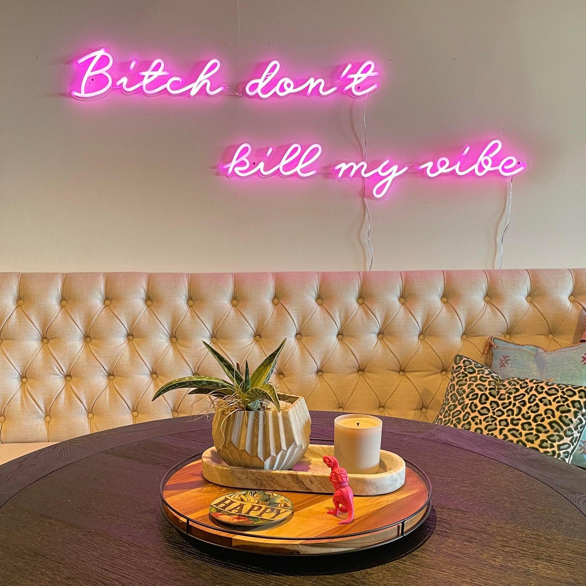 Bitch don't kill my vibe - Neon Tabela - Neonbir
