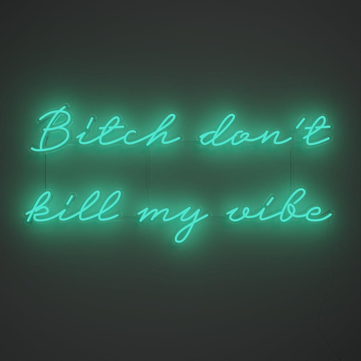 Bitch don't kill my vibe - Neon Tabela - Neonbir