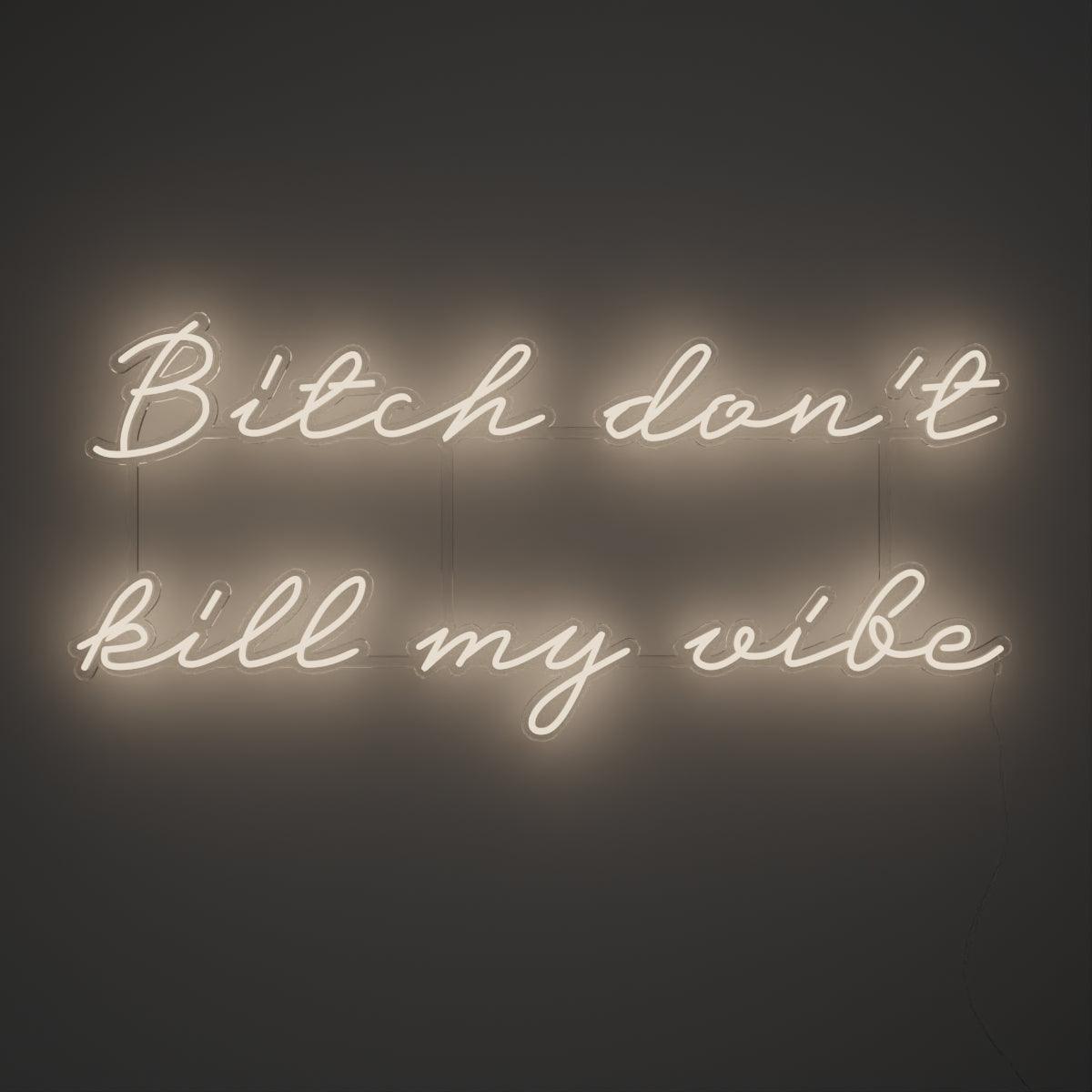 Bitch don't kill my vibe - Neon Tabela - Neonbir