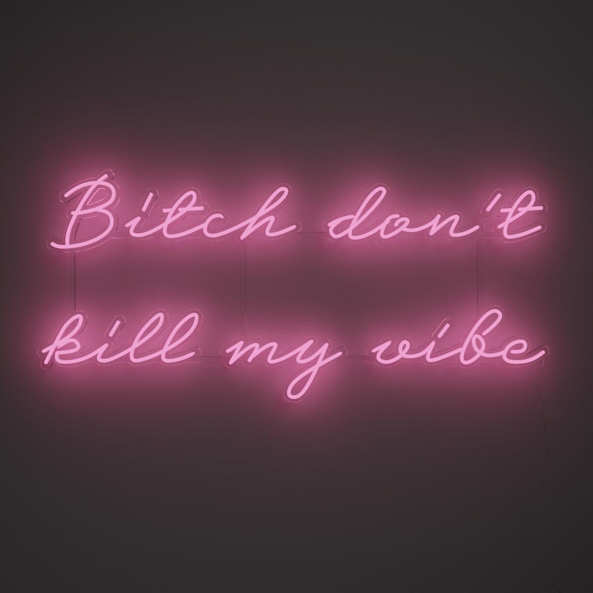Bitch don't kill my vibe - Neon Tabela - Neonbir