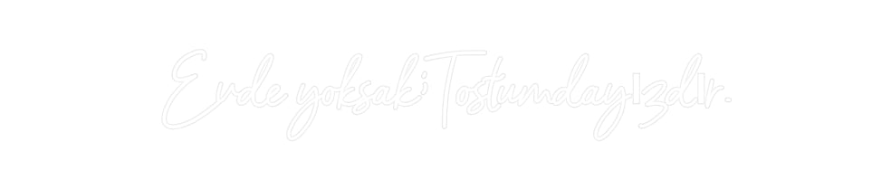 Custom Neon: Evde yoksak;T... - Neonbir