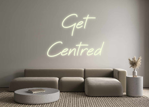 Custom Neon: Get 
Centred - Neonbir
