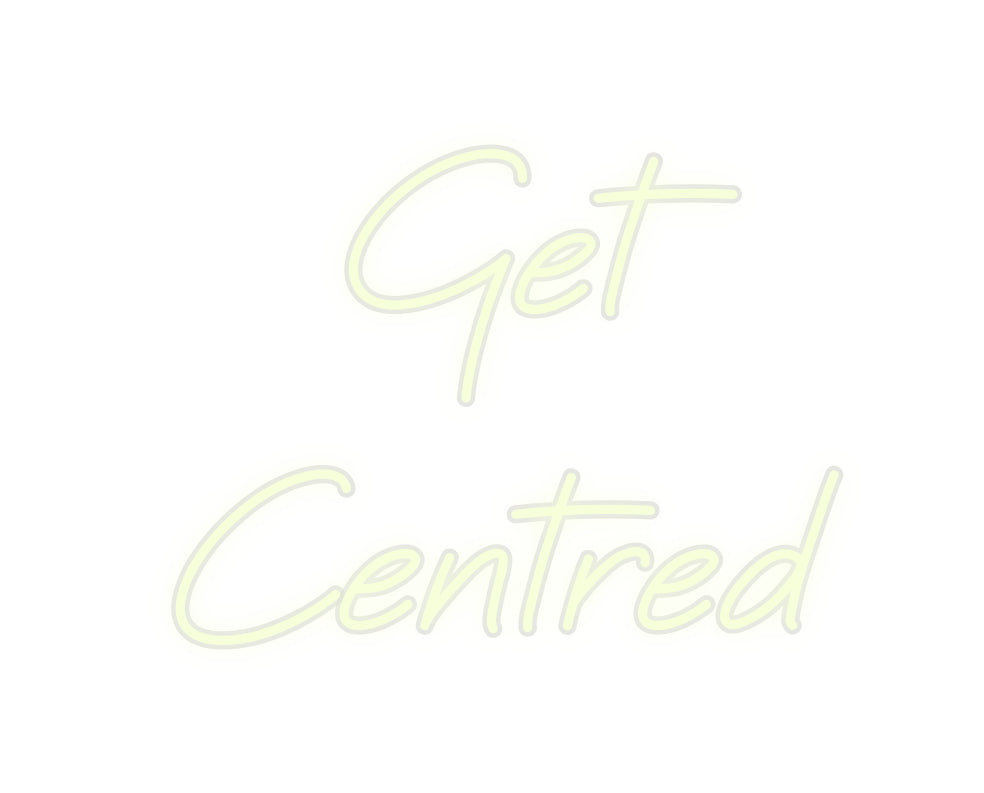 Custom Neon: Get 
Centred - Neonbir