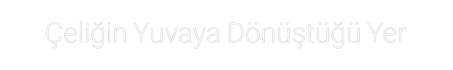 Özel Tasarım : Çeliğin Yuvay...