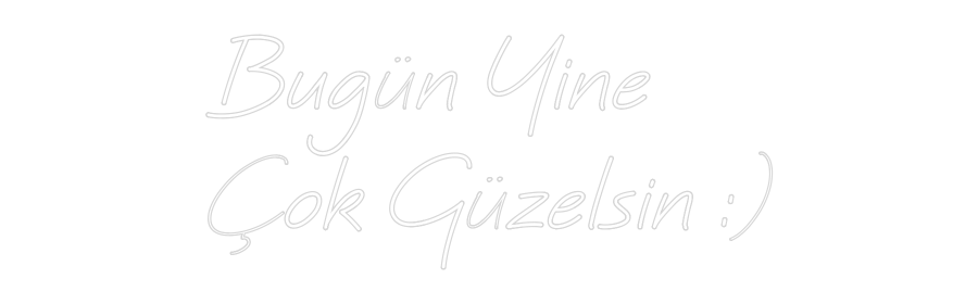 Özel Tasarım : Bugün Yine 
...