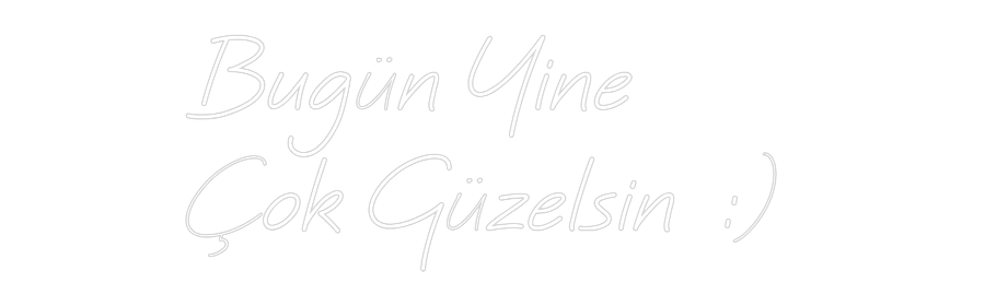 Özel Tasarım : Bugün Yine 
...
