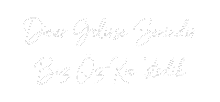 Özel Tasarım : Döner Gelirse...