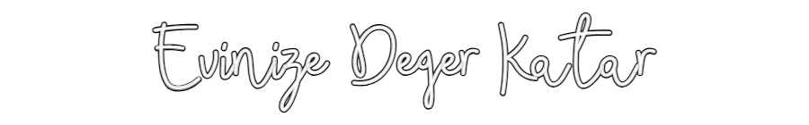 Özel Tasarım : Evinize Deger...