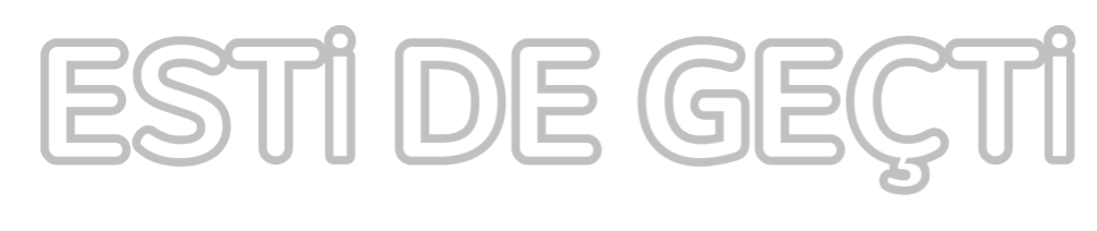 Özel Tasarım : ESTİ DE GEÇTİ