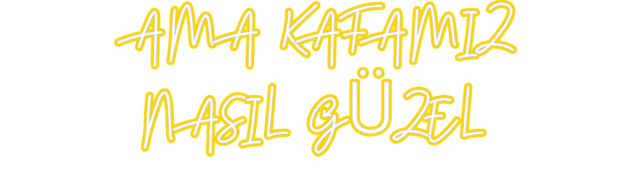 Özel Tasarım : AMA KAFAMIZ
... - Neonbir