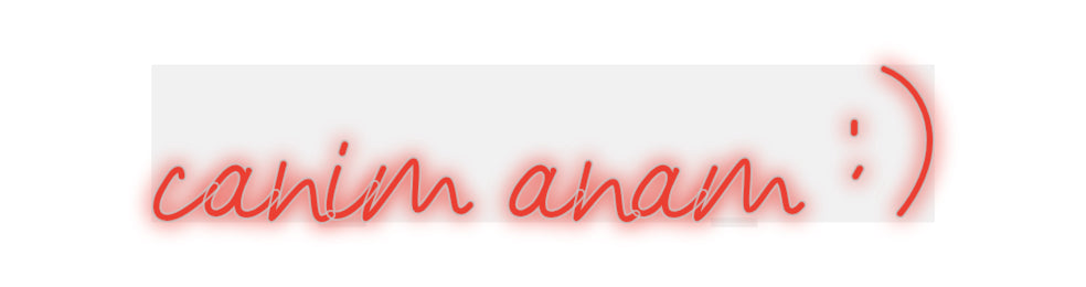 Özel Tasarım : canim anam :) - Neonbir