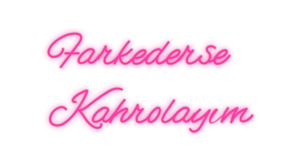 Özel Tasarım : Farkederse
K... - Neonbir